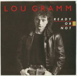 Lou Gramm : Ready or Not (Single)